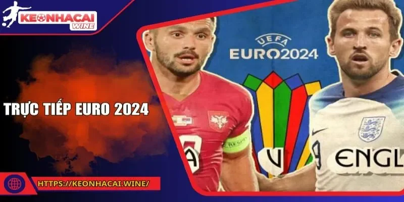 Trực Tiếp EURO 2024 – Cách Theo Dõi Giải Đấu Bóng Đá