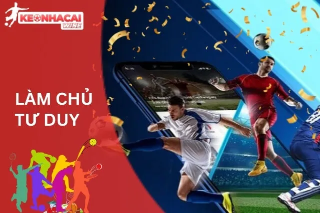 Kèo Cược Xiên: Tư Duy Làm Chủ