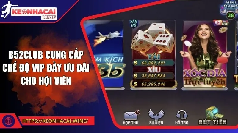 B52club cung cấp chế độ VIP đầy ưu đãi cho hội viên