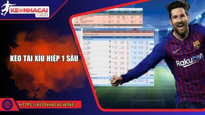 Kèo Tài Xỉu Hiệp 1 Sâu - Thắng Lớn Trong 45 Phút Đầu